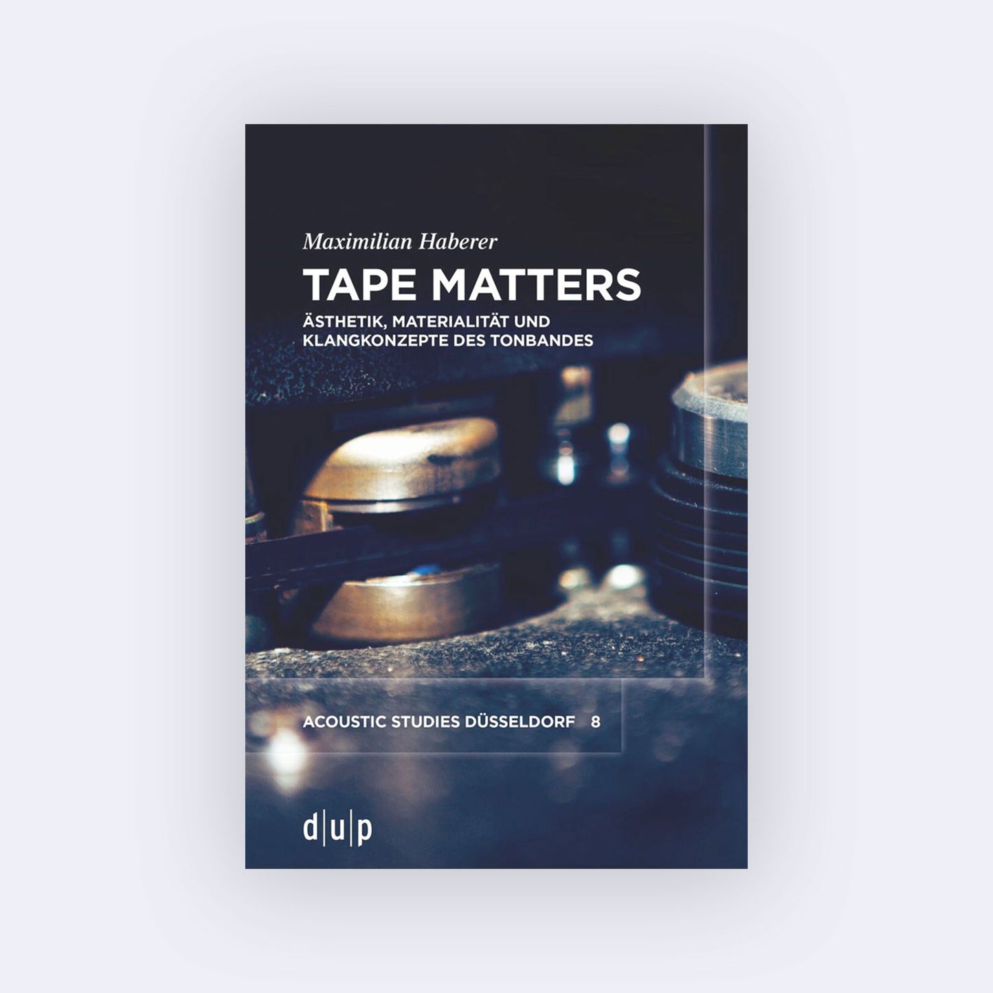 Tape Matters – Ästhetik, Materialität und Klangkonzepte des Tonbandes